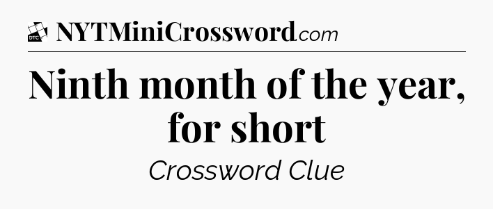 Ninth month of the year, for short - Daily Themed Mini Crossword