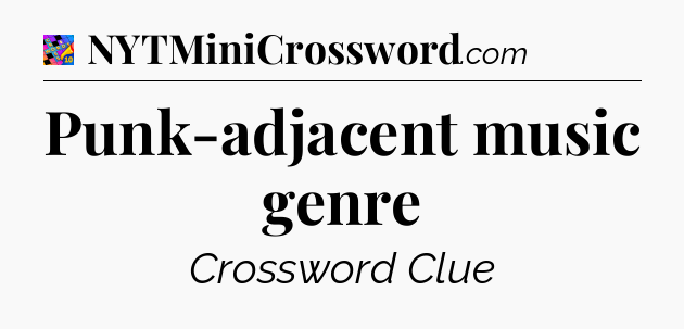 Punk-adjacent music genre Crossword Clue