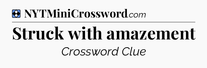 Solution: Struck with amazement - NYT Mini Crossword