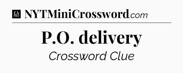 P.O. delivery - LA Times Crossword