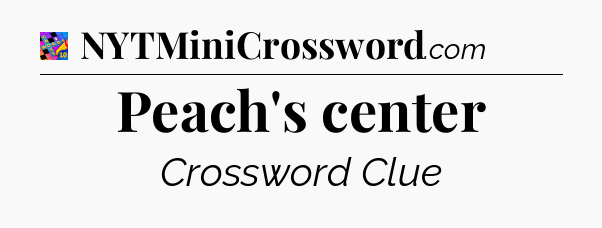 Peach's center Crossword Clue