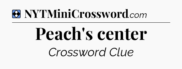 Solution: Peach's center - NYT Mini Crossword