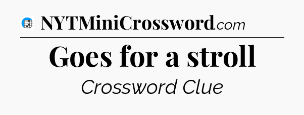 Goes for a stroll Crossword Clue