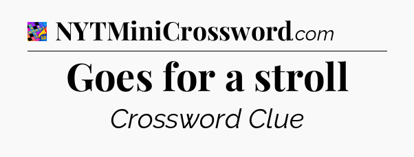 Goes for a stroll Crossword Clue