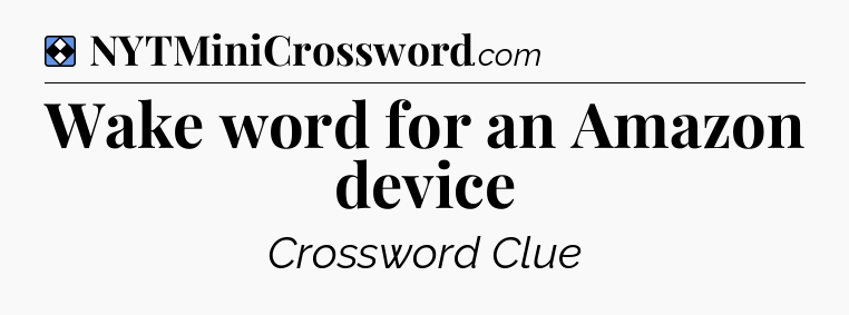 Solution: Wake word for an Amazon device - NYT Mini Crossword