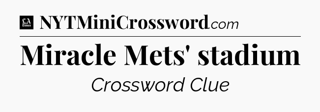 Miracle Mets' stadium - LA Times Crossword
