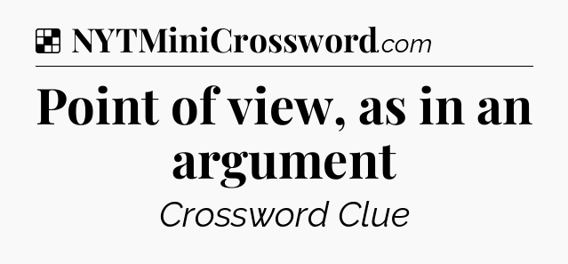 Solution: Point of view, as in an argument - NYT Crossword