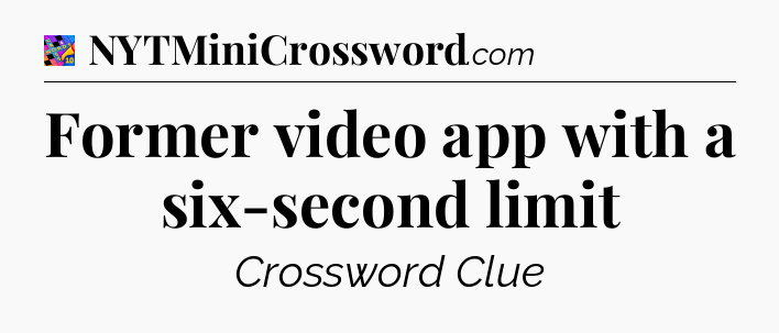 Former video app with a six-second limit Crossword Clue