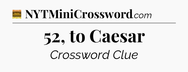 52, to Caesar - Eugene Sheffer Crossword