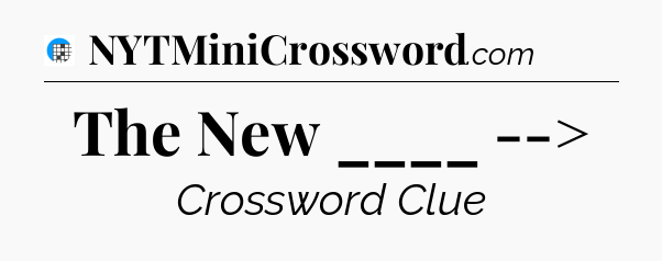 The New ____ --> Crossword Clue