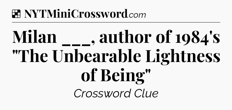 Solution: Milan ___, author of 1984's 