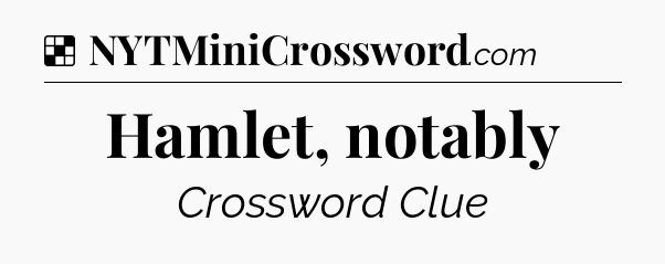 Solution: Hamlet, notably - NYT Crossword