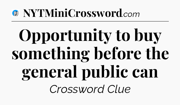Opportunity to buy something before the general public can Crossword Clue