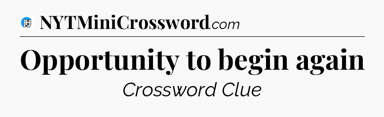 Opportunity to begin again Crossword Clue