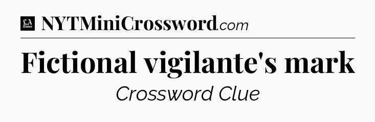 Fictional vigilante's mark - LA Times Crossword