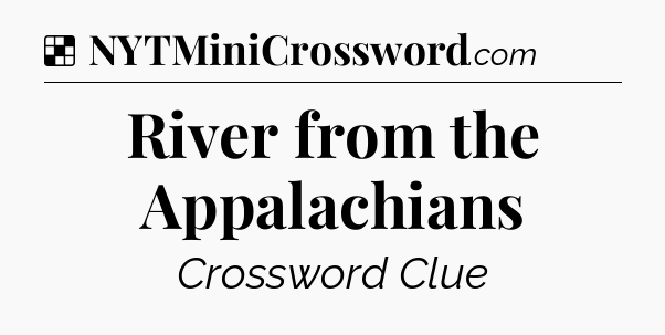 Solution: River from the Appalachians - NYT Crossword