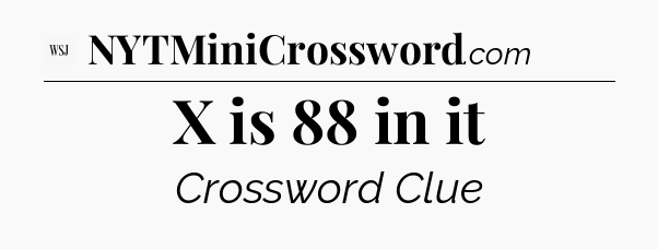 X is 88 in it - WSJ Crossword