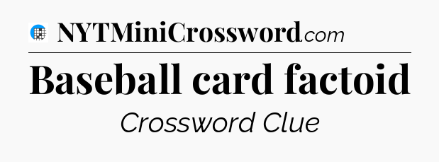 Baseball card factoid Crossword Clue