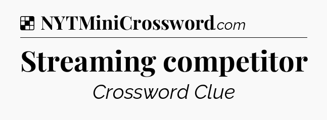 Solution: Streaming competitor - NYT Crossword