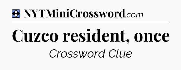 Solution: Cuzco resident, once - NYT Mini Crossword
