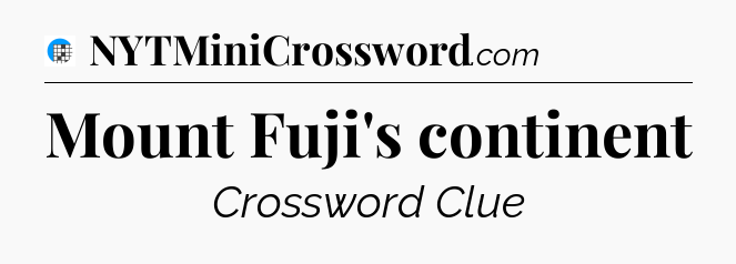 Mount Fuji's continent Crossword Clue