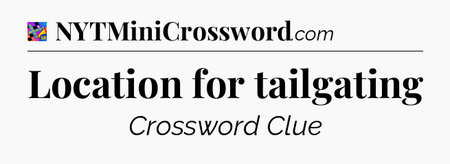Location for tailgating Crossword Clue