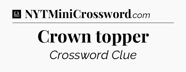 Crown topper - LA Times Crossword