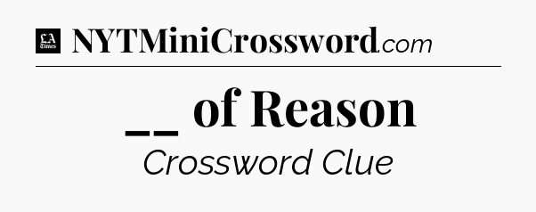__ of Reason - LA Times Crossword