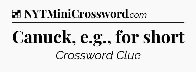 Solution: Canuck, e.g., for short - NYT Crossword