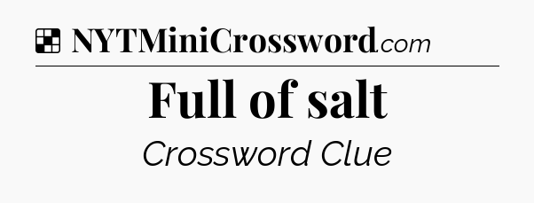 Solution: Full of salt - NYT Crossword