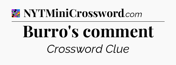 Burro's comment Crossword Clue