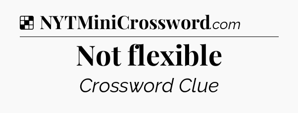 Solution: Not flexible - NYT Crossword