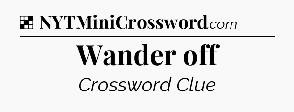 Solution: Wander off - NYT Crossword