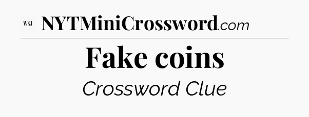 Fake coins - WSJ Crossword