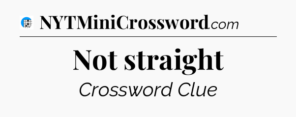 Not straight Crossword Clue