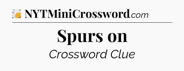 Spurs on - 7 Little Words