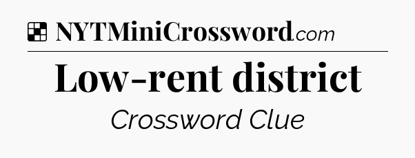 Solution: Low-rent district - NYT Crossword