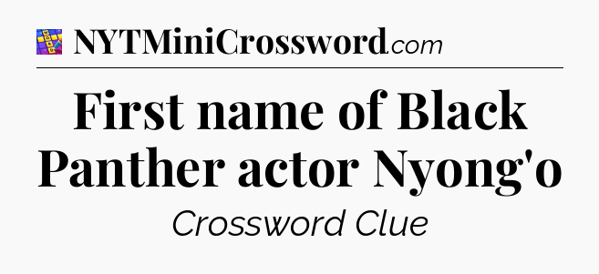 First name of Black Panther actor Nyong'o Codycross