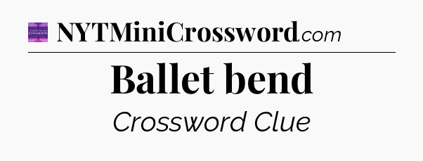 Ballet bend - Thomas Joseph Crossword