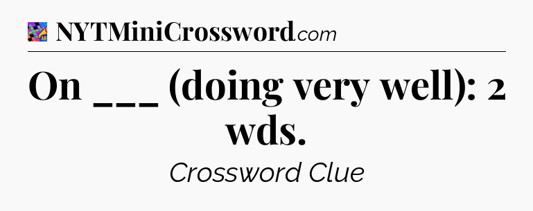 On ___ (doing very well): 2 wds Crossword Clue