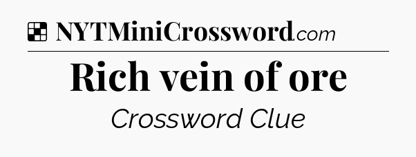 Solution: Rich vein of ore - NYT Crossword