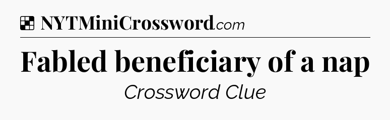 Solution: Fabled beneficiary of a nap - NYT Crossword