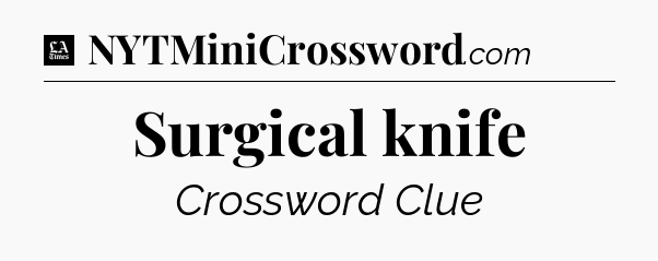 Surgical knife - LA Times Crossword