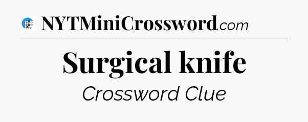 Surgical knife Crossword Clue