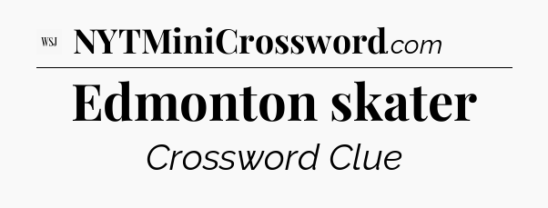 Edmonton skater - WSJ Crossword