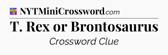 T. Rex or Brontosaurus Codycross