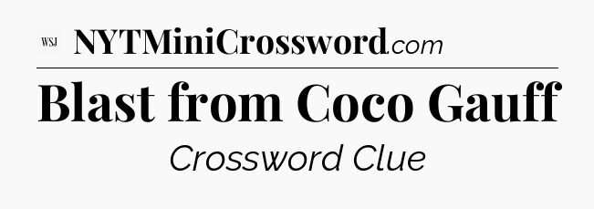 Blast from Coco Gauff - WSJ Crossword