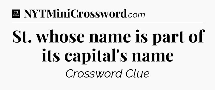 St. whose name is part of its capital's name - LA Times Crossword