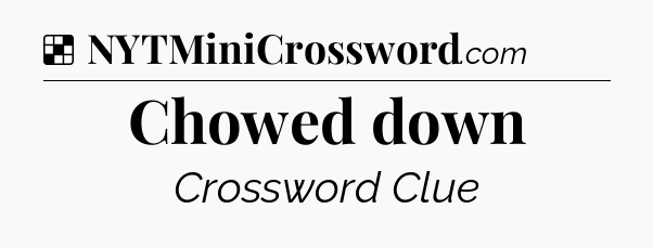 Solution: Chowed down - NYT Crossword