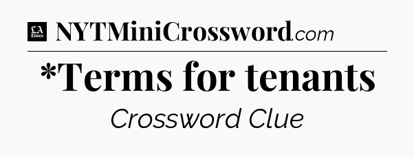 *Terms for tenants - LA Times Crossword